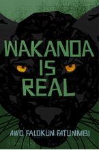 wakanda is real Book cover, has a black panter face on a green background with the title in light green letters on the panters face